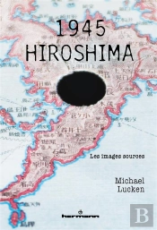 1945 - Hiroshima : Les Images Sources