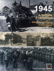 1945 ; L'Armée Française Dans La Campagne D'Allemagne
