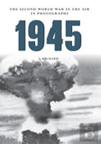 1945 The Second World War In The Air In Photographs