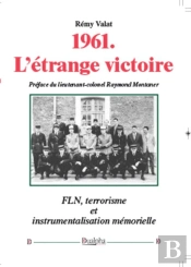 1961 ; L'Étrange Victoire ; Fln, Terrorisme Et Instrumentalisation Mémorielle