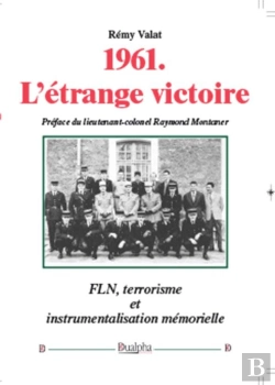 Bertrand.pt - 1961 ; L'Étrange Victoire ; Fln, Terrorisme Et Instrumentalisation Mémorielle