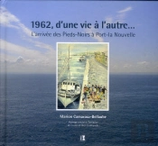 1962, D'Une Vie À L'Autre... L'Arrivée Des Pieds-Noirs À Port-La-Nouvelle