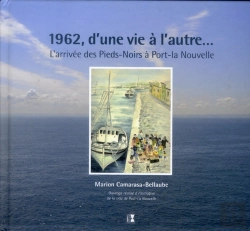 Bertrand.pt - 1962, D'Une Vie À L'Autre... L'Arrivée Des Pieds-Noirs À Port-La-Nouvelle