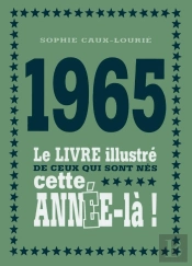 1965 ; Le Livre Illustré De Ceux Qui Sont Nés Cette Année-Là !