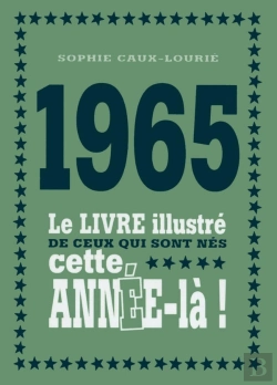 Bertrand.pt - 1965 ; Le Livre Illustré De Ceux Qui Sont Nés Cette Année-Là !