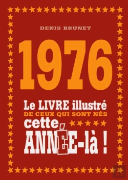 Bertrand.pt - 1976 ; Le Livre Illustré De Ceux Qui Sont Nés Cette Année-Là !