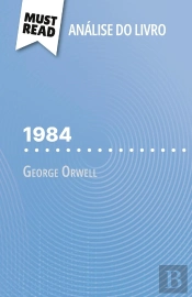 1984 De George Orwell (Analise Do Livro) : Analise Completa E Resumo Pormenorizado Do Trabalho