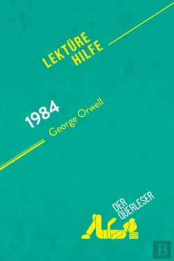 Bertrand.pt - 1984 Von George Orwell (Lektã1/4rehilfe) : Detaillierte Zusammenfassung, Personenanalyse Und Interpretation