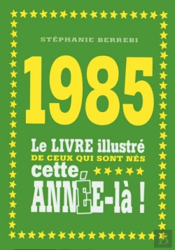 Bertrand.pt - 1985 ; Le Livre Illustré De Ceux Qui Sont Nés Cette Année-Là !