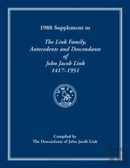 1988 Supplement To The Link Family, Antecedents And Descendants Of John Jacob Link, 1417-1951. Compiled By The Descendants Of John Jacob Link
