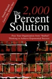 2, 000 Percent Solution:Free Your Organization From 'Stalled' Thinking To Achieve Exponential Success