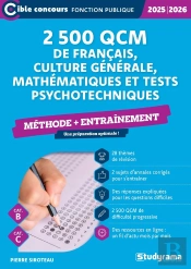 2 500 Qcm De Francais, Culture Générale, Mathématiques Et Tests Psychotechniques : Méthode + Entraînement (Catégories B Et C) (Édition 2025/2026)