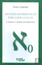 (2) Apuntes Matematicos Para Leer A Lacan (2): Logica Y Teoria De Conjuntos