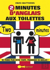 2 Minutes D'Anglais Aux Toilettes ; Ne Perdez Plus Votre Temps, Progressez En Anglais !
