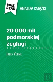 20 000 Mil Podmorskiej Zeglugi Ksiazka Jules Verne (Analiza Ksiazki) : Pelna Analiza I Szczególowe Podsumowanie Pracy