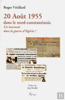 Bertrand.pt - 20 Août 1955 Dans Le Nord-Constantinois ;  Un Tournant Dans La Guerre D'Algérie ?