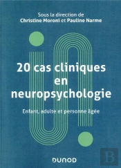 20 Cas Cliniques En Neuropsychologie ; Enfant, Adulte, Personne Âgée