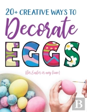 20+ Creative Ways To Decorate Eggs (For Easter Or Any Time)