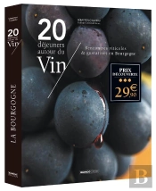 20 Déjeuners Autour Du Vin : Rencontres Viticoles & Gustatives En Bourgogne
