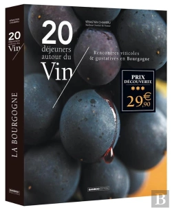 Bertrand.pt - 20 Déjeuners Autour Du Vin : Rencontres Viticoles & Gustatives En Bourgogne