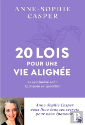 20 Lois Pour Une Vie Alignée : La Spiritualité Enfin Appliquée Au Quotidien