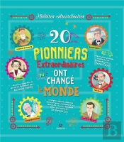 20 Pionniers Extraordinaires Qui Ont Changé Le Monde