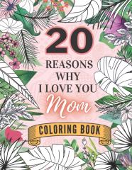 20 Reasons Why I Love You Mom Coloring Book