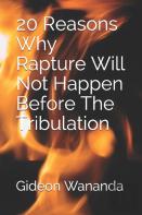 20  Reasons Why Rapture Will Not Happen Before The Tribulation