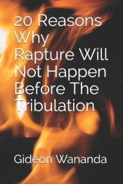 20  Reasons Why Rapture Will Not Happen Before The Tribulation