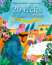 20 Récits Et Chants Chrétiens Pour Vivre Le Carême