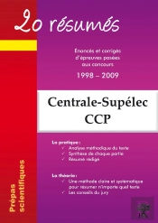 20 Résumés ; Centrale-Supélec, Ccp ; Énoncés Et Corrigés D'Épreuves Posées Aux Concours 1998-2009