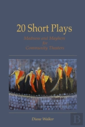 20 Short Plays: Madness And Mayhem For Community Theaters