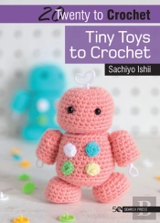 20 To Crochet: Tiny Toys To Crochet