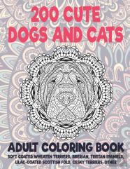 200 Cute Dogs And Cats - Adult Coloring Book - Soft Coated Wheaten Terriers, Siberian, Tibetan Spaniels, Lilac-Coated Scottish Fold, Cesky Terriers, Other