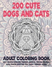 200 Cute Dogs And Cats - Adult Coloring Book - Soft Coated Wheaten Terriers, Siberian, Tibetan Spaniels, Lilac-Coated Scottish Fold, Cesky Terriers, Other