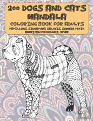 200 Dogs And Cats Mandala - Coloring Book For Adults - Papillons, Singapura, Salukis, Serrade Petit, American Foxhounds, Other