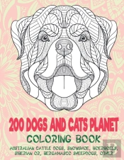 200 Dogs And Cats Planet - Coloring Book - Australian Cattle Dogs, Snowshoe, Boerboels, Siberian Or, Bergamasco Sheepdogs, Other