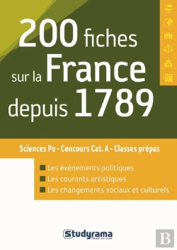Bertrand.pt - 200 Fiches Sur La France Depuis 1789 ; Sciences Po, Concours Cat.A, Classes Prépas ; Les Évènements Politiques, Les Courants Artistiques, Les Changements Sociaux Et Culturels