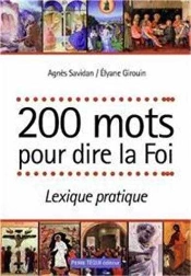 200 Mots Pour Dire La Foi : Lexique Pratique