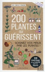 200 Plantes Qui Guerissent - Soignez Vos Maux Par Les Plantes !