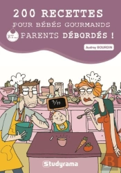 200 Recettes Pour Bébés Gourmands Et Parents Débordés !