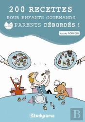 200 Recettes Pour Enfants Gourmands... Et Parents Débordés !