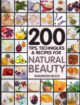 200 Tips, Techniques, And Recipes For Natural Beauty