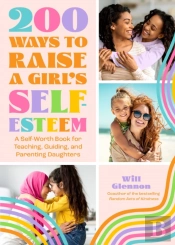 200 Ways To Raise A Girl'S Self-Esteem