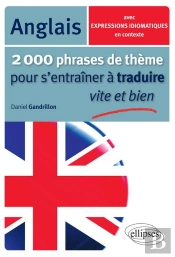 2000 Phrases De Thème Anglais Pour S'Entraîner À Traduire Vite Et Bien Avec Expressions Idiomatiques