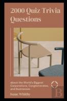 2000 Quiz Trivia Questions About The World'S Biggest Corporations, Conglomerates, And Businesses