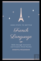 2000 Steps To Better French Language Skills Through Innovative And Creative Word Puzzles