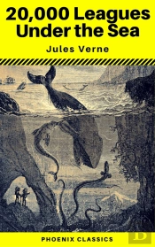20,000 Leagues Under The Sea (Annotated) (Phoenix Classics)