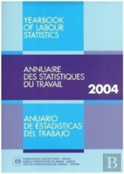 2004 Yearbook Of Labour Statistics. 63rd Issue