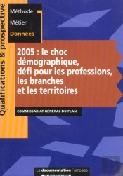 2005 ; Le Choc Demographique ; Defi Pour Les Professions Les Branches Et Les Territoires